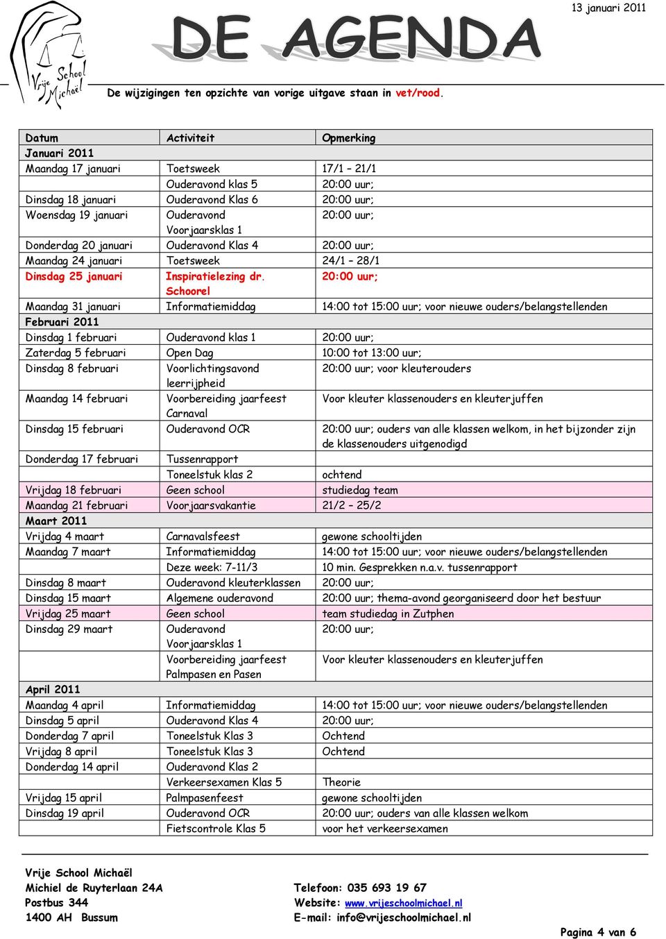 januari Ouderavond Klas 4 Maandag 24 januari Toetsweek 24/1 28/1 Dinsdag 25 januari Inspiratielezing dr.