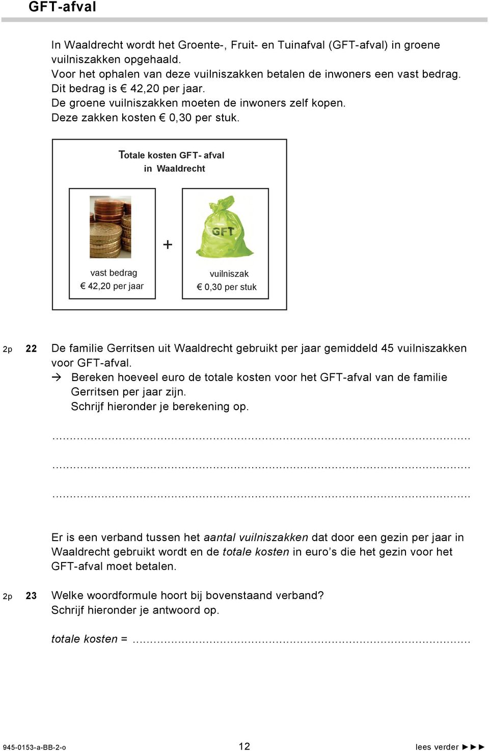 Totale kosten GFT- afval in Waaldrecht + vast bedrag 4,0 per jaar vuilniszak 0,30 per stuk p De familie Gerritsen uit Waaldrecht gebruikt per jaar gemiddeld 45 vuilniszakken voor GFT-afval.