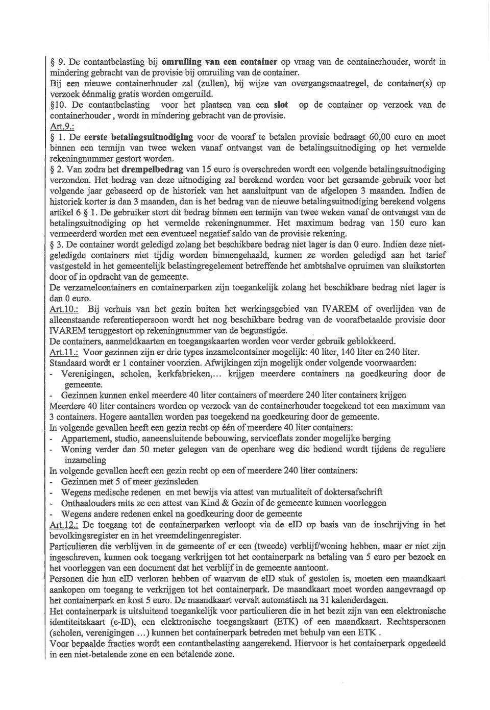 De contantbelastmg voor het plaatsen van een slot op de container op verzoek van de containerhouder, wordt in mindering gebracht van de provisie. Art.9.: l.