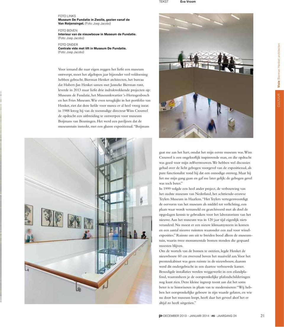 Bierman Henket architecten, het bureau dat Hubert-Jan Henket samen met Janneke Bierman runt, leverde in 2013 maar liefst drie indrukwekkende projecten op: Museum de Fundatie, het Museumkwartier