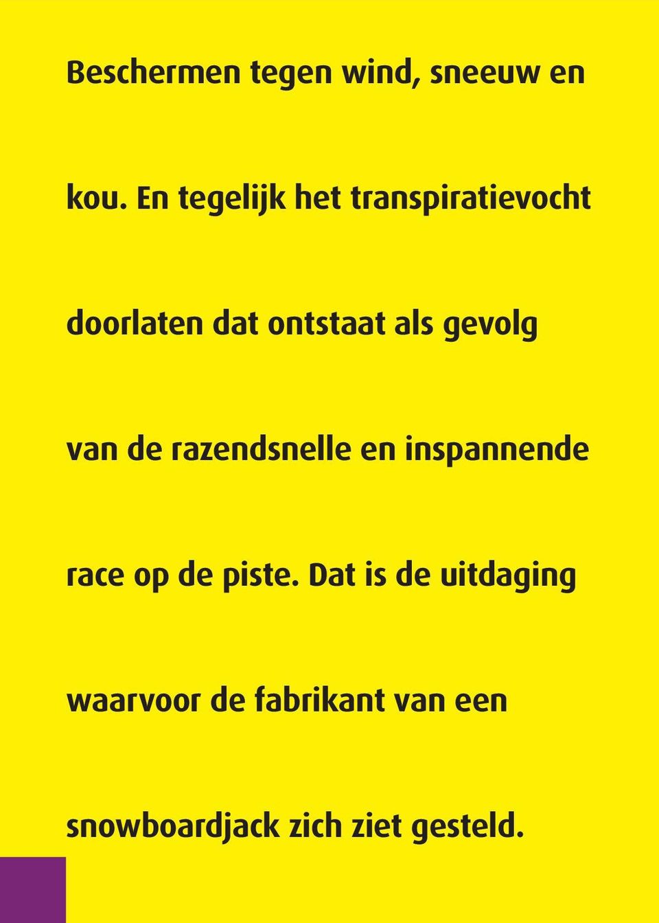 gevolg van de razendsnelle en inspannende race op de piste.