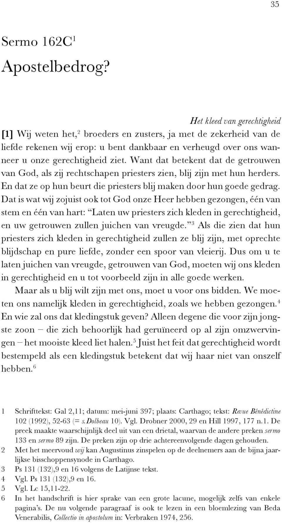 Want dat betekent dat de getrouwen van God, als zij rechtschapen priesters zien, blij zijn met hun herders. En dat ze op hun beurt die priesters blij maken door hun goede gedrag.