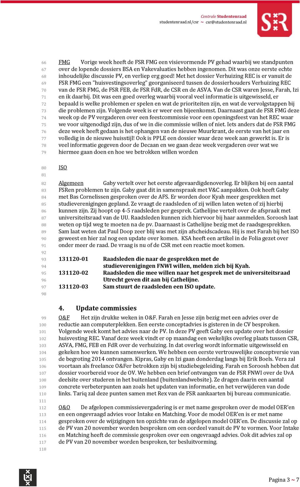 heeft de FSR FMG een visievormende PV gehad waarbij we standpunten over de lopende dossiers BSA en Vakevaluaties hebben ingenomen.