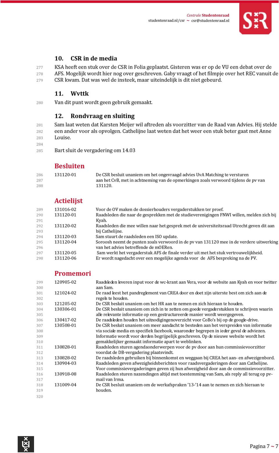 CSR in de media KSA heeft een stuk over de CSR in Folia geplaatst. Gisteren was er op de VU een debat over de AFS. Mogelijk wordt hier nog over geschreven.