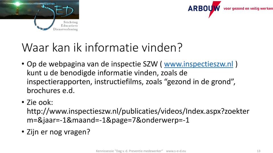 in de grond, brochures e.d. Zie ook: http://www.inspectieszw.nl/publicaties/videos/index.aspx?