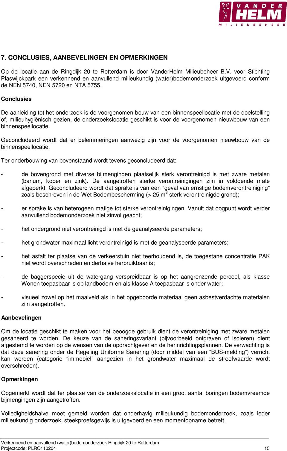 nieuwbouw van een binnenspeellocatie. Geconcludeerd wordt dat er belemmeringen aanwezig zijn voor de voorgenomen nieuwbouw van de binnenspeellocatie.