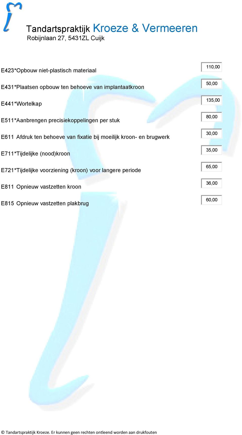 kroon- en brugwerk E711 * Tijdelijke (nood)kroon E721 * Tijdelijke voorziening (kroon) voor langere