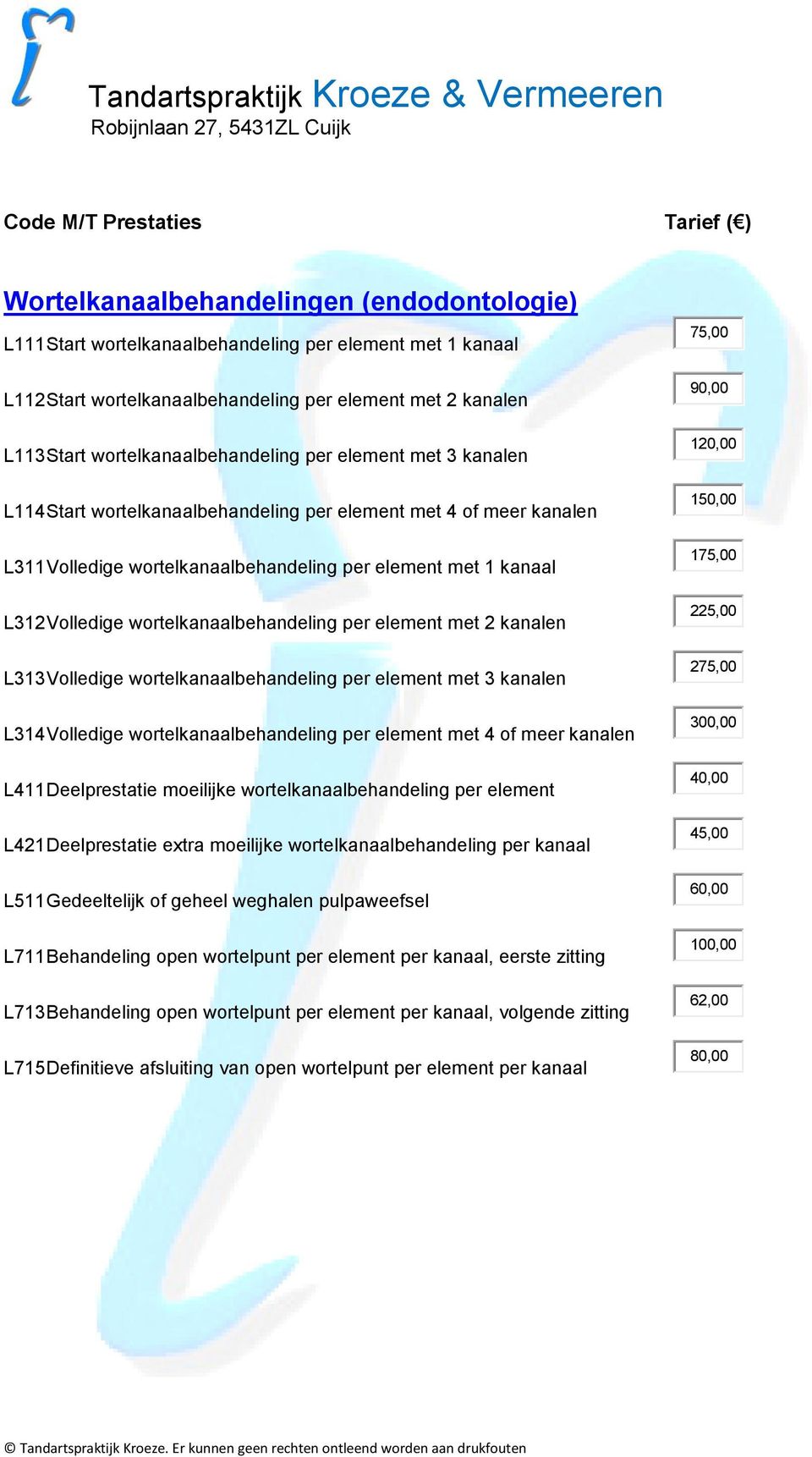 per element met 2 kanalen L313 Volledige wortelkanaalbehandeling per element met 3 kanalen L314 Volledige wortelkanaalbehandeling per element met 4 of meer kanalen L411 Deelprestatie moeilijke