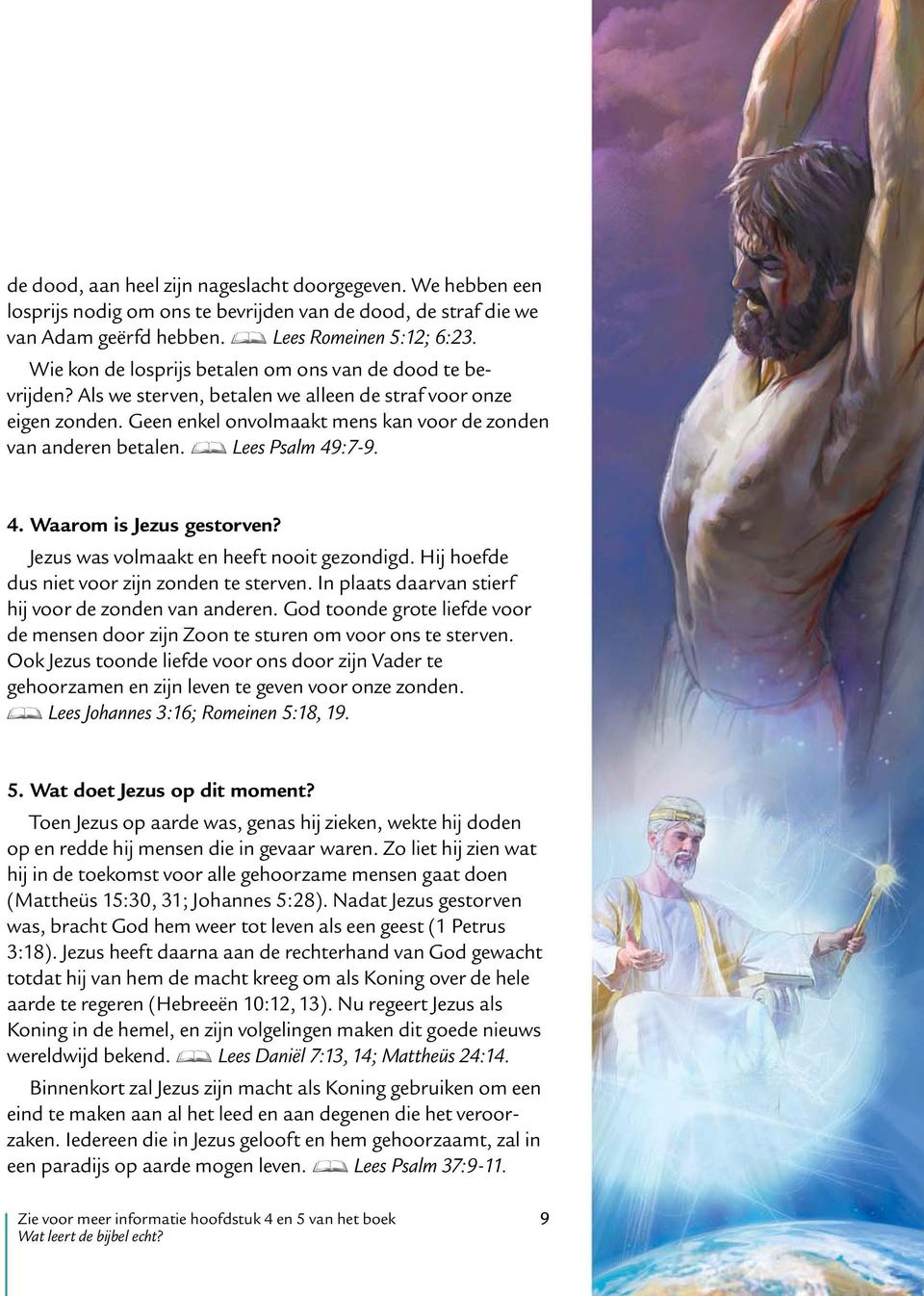 D Lees Psalm 49:7-9. 4. Waarom is Jezus gestorven? Jezus was volmaakt en heeft nooit gezondigd. Hij hoefde dus niet voor zijn zonden te sterven.