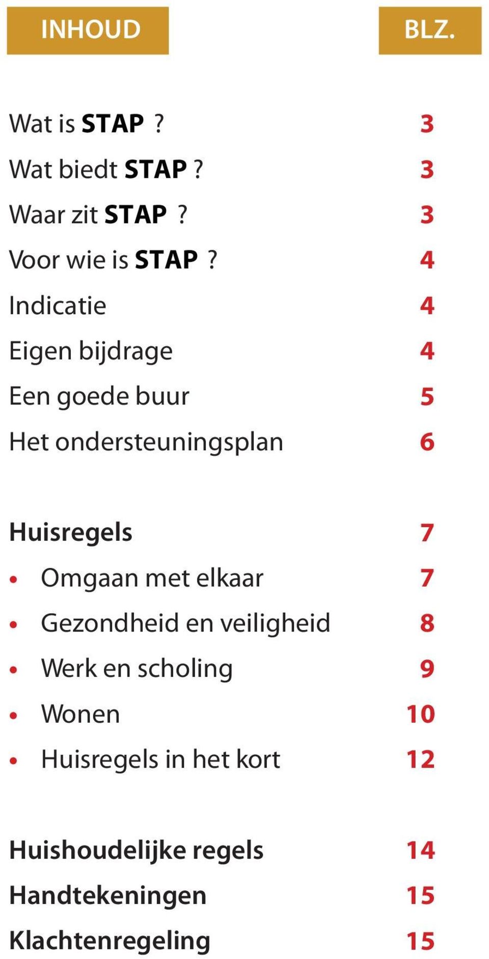 Huisregels Omgaan met elkaar Gezondheid en veiligheid Werk en scholing Wonen