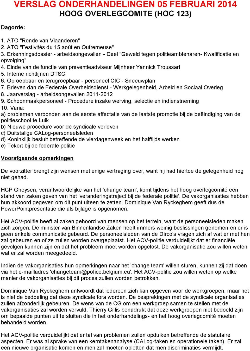 Interne richtlijnen DTSC 6. Oproepbaar en terugroepbaar - personeel CIC - Sneeuwplan 7. Brieven dan de Federale Overheidsdienst - Werkgelegenheid, Arbeid en Sociaal Overleg 8.