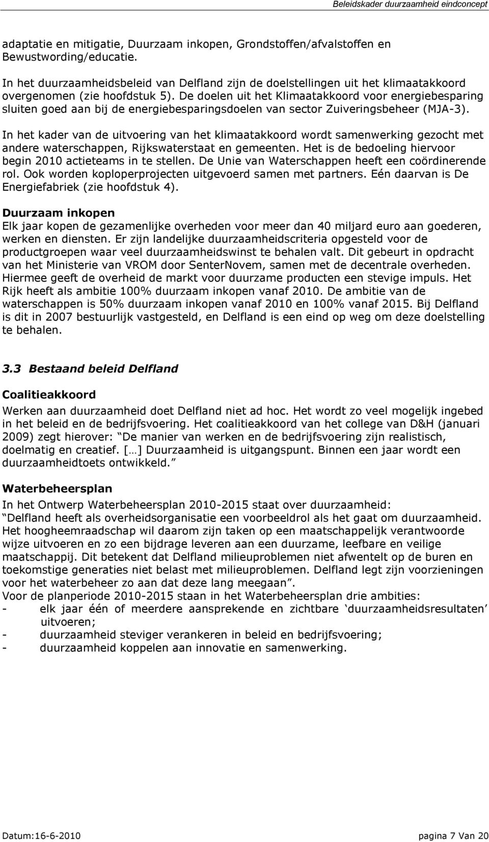 De doelen uit het Klimaatakkoord voor energiebesparing sluiten goed aan bij de energiebesparingsdoelen van sector Zuiveringsbeheer (MJA-3).