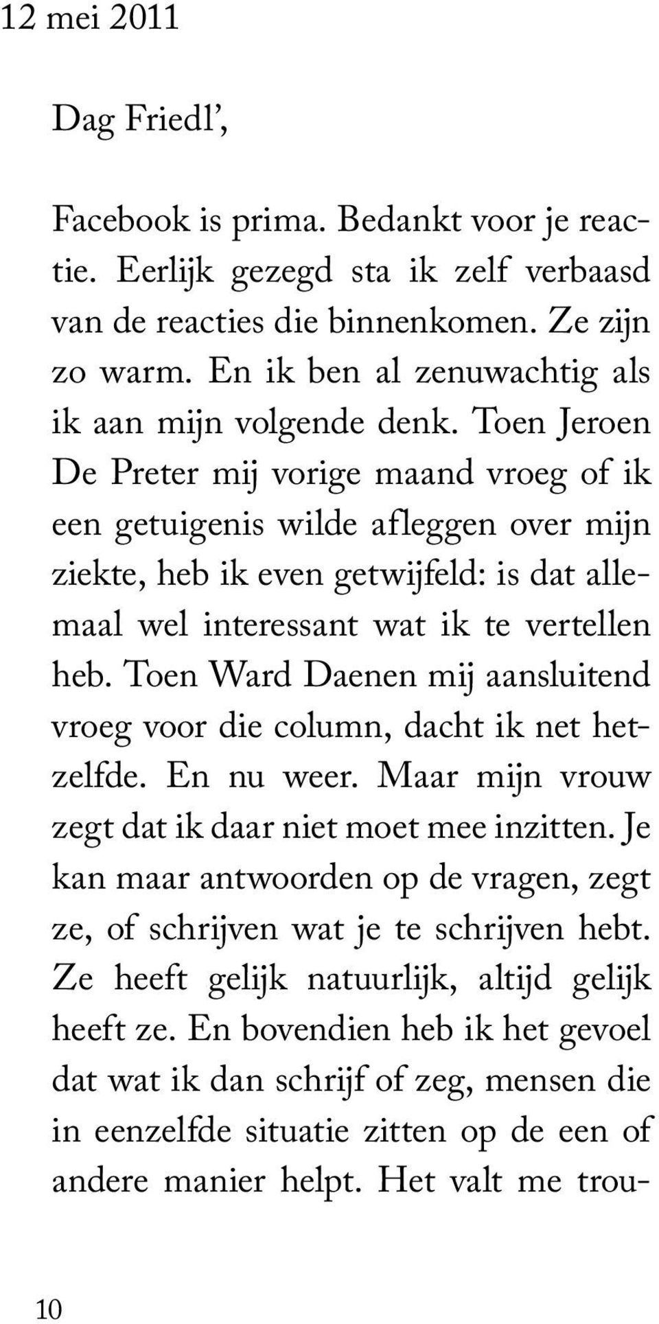 Toen Jeroen De Preter mij vorige maand vroeg of ik een getuigenis wilde afleggen over mijn ziekte, heb ik even getwijfeld: is dat allemaal wel interessant wat ik te vertellen heb.