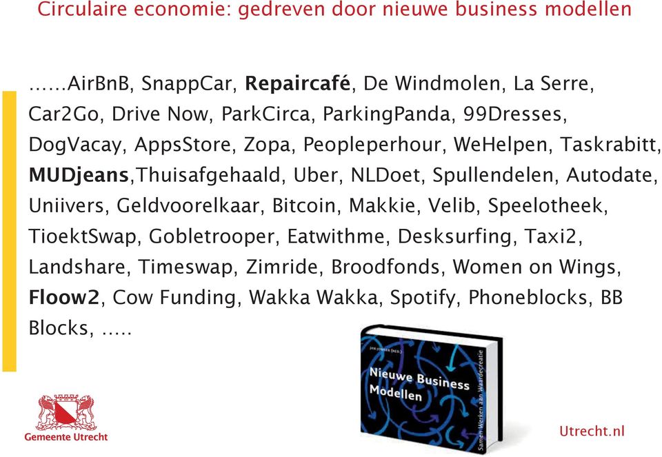 NLDoet, Spullendelen, Autodate, Uniivers, Geldvoorelkaar, Bitcoin, Makkie, Velib, Speelotheek, TioektSwap, Gobletrooper, Eatwithme,