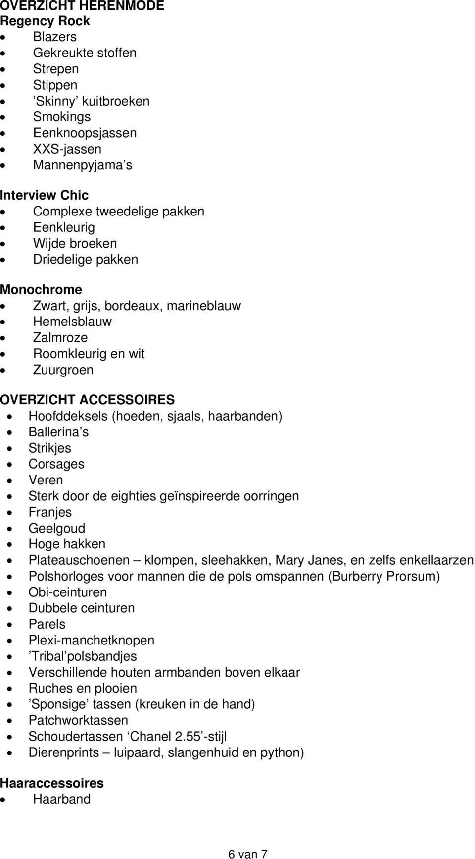 Ballerina s Strikjes Corsages Veren Sterk door de eighties geïnspireerde oorringen Franjes Geelgoud Hoge hakken Plateauschoenen klompen, sleehakken, Mary Janes, en zelfs enkellaarzen Polshorloges