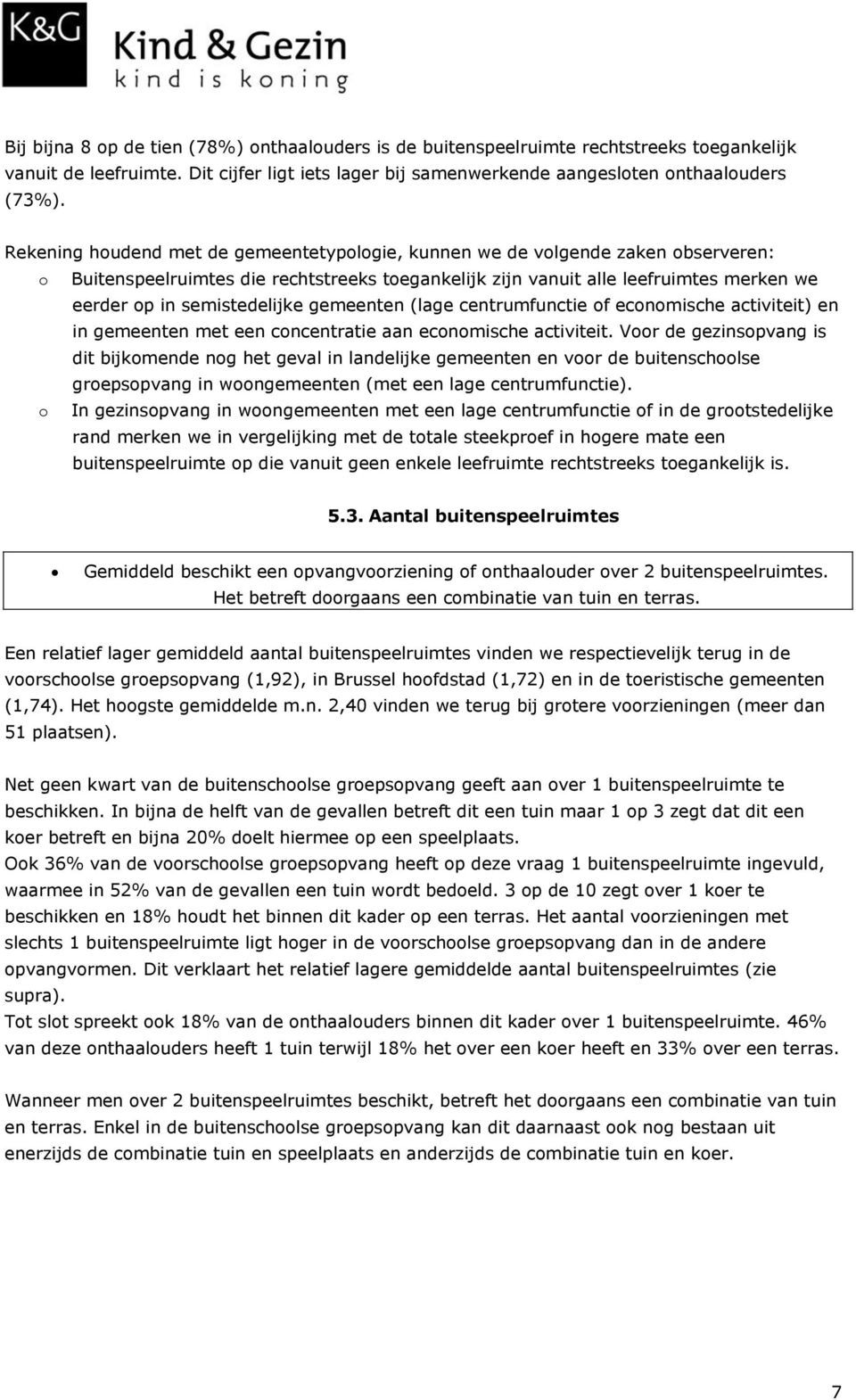 semistedelijke gemeenten (lage centrumfunctie of economische activiteit) en in gemeenten met een concentratie aan economische activiteit.