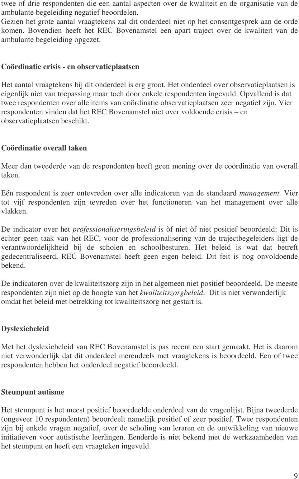 Bovendien heeft het REC Bovenamstel een apart traject over de kwaliteit van de ambulante begeleiding opgezet.