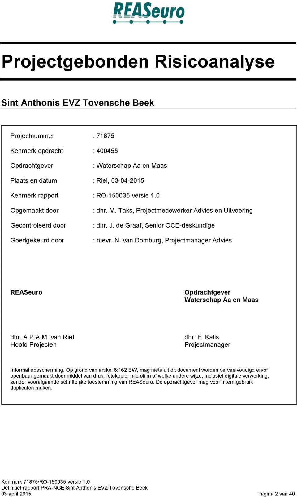 van Domburg, Projectmanager Advies REASeuro Opdrachtgever Waterschap Aa en Maas dhr. A.P.A.M. van Riel Hoofd Projecten dhr. F. Kalis Projectmanager Informatiebescherming.