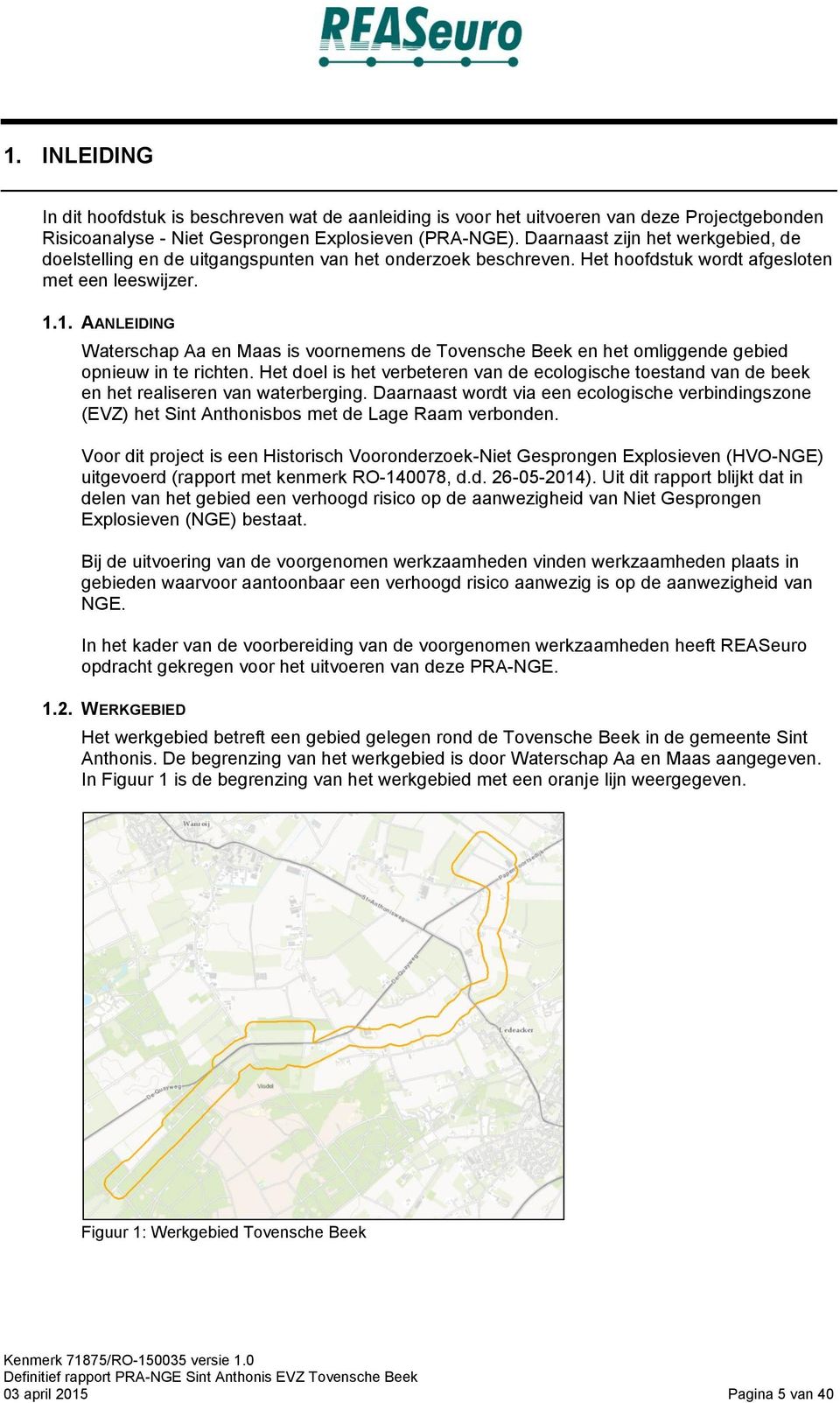 1. AANLEIDING Waterschap Aa en Maas is voornemens de Tovensche Beek en het omliggende gebied opnieuw in te richten.