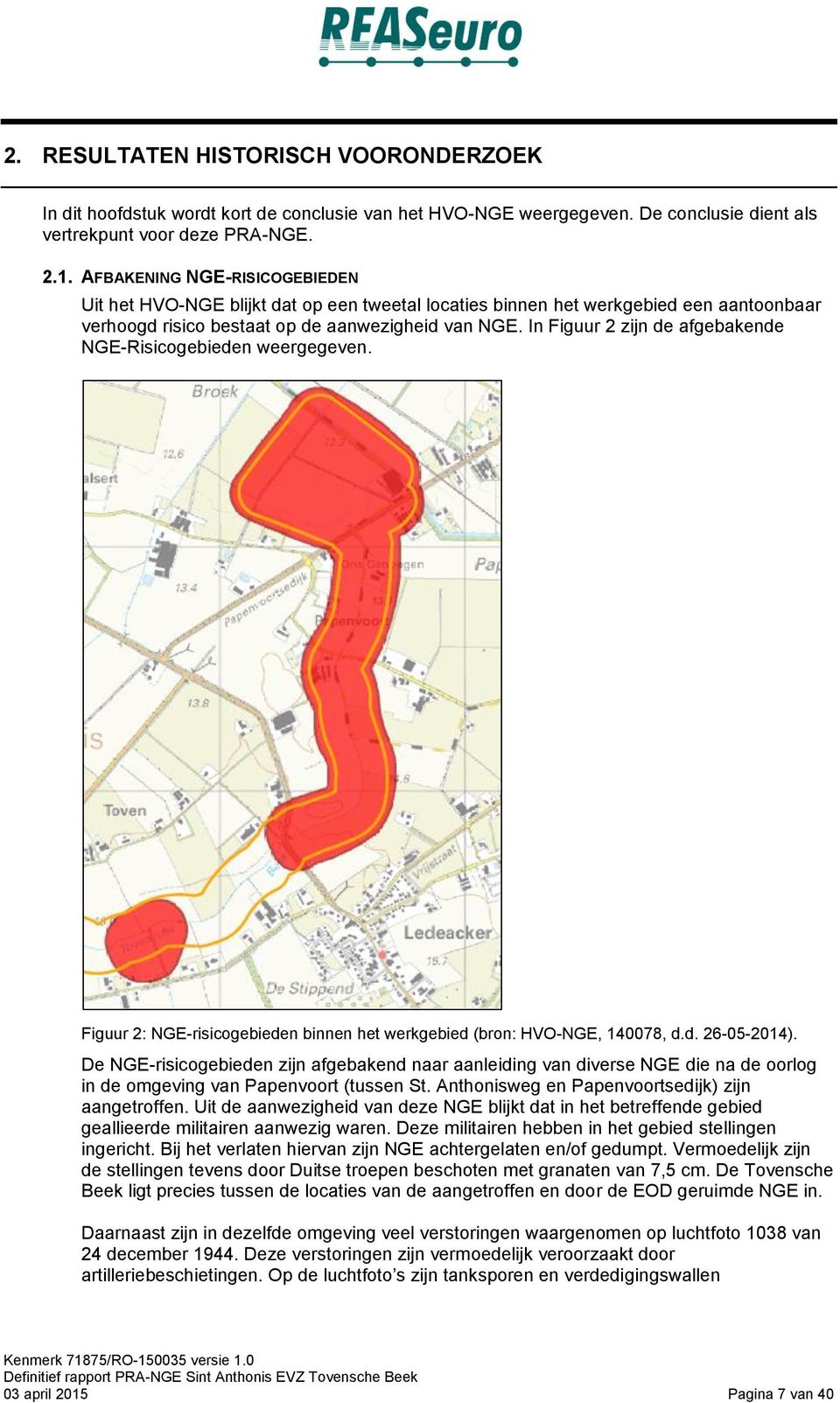In Figuur 2 zijn de afgebakende NGE-Risicogebieden weergegeven. Figuur 2: NGE-risicogebieden binnen het werkgebied (bron: HVO-NGE, 140078, d.d. 26-05-2014).