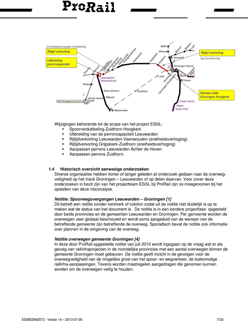 4 Historisch overzicht aanwezige onderzoeken Diverse organisaties hebben korter of langer geleden al onderzoek gedaan naar de overwegveiligheid op het tracé Groningen Leeuwarden of op delen daarvan.