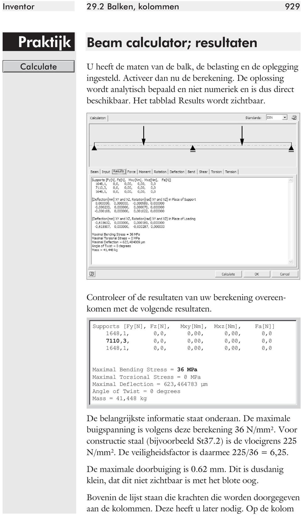 Contro leer of de resul ta ten van uw bere ke ning overeen - komen met de volgen de resul ta ten.