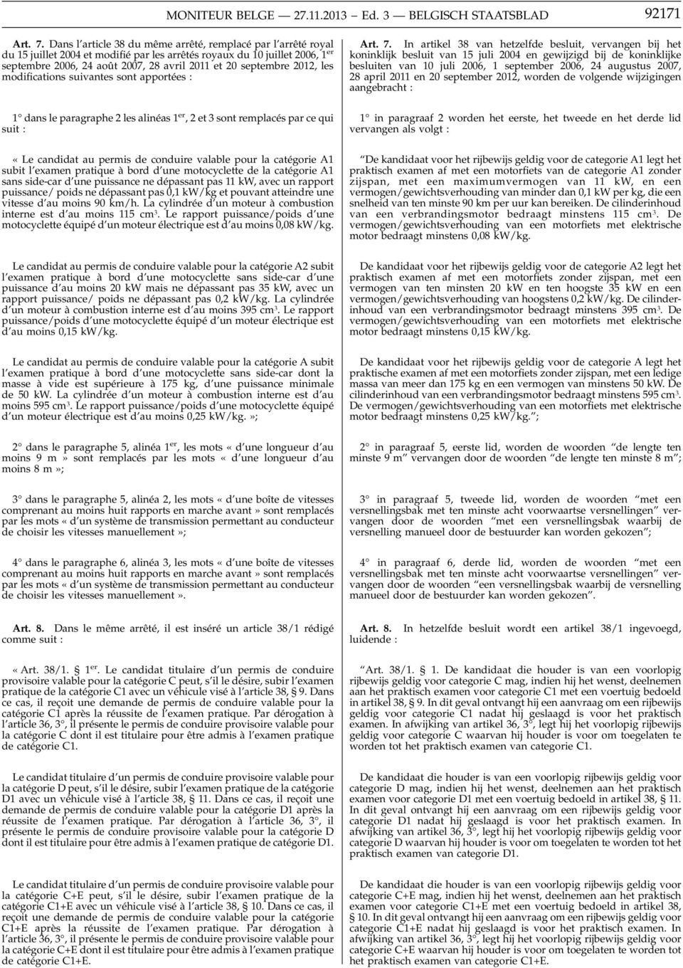 2012, les modifications suivantes sont apportées : 1 dans le paragraphe 2 les alinéas 1 er, 2 et 3 sont remplacés par ce qui suit : «Le candidat au permis de conduire valable pour la catégorie A1