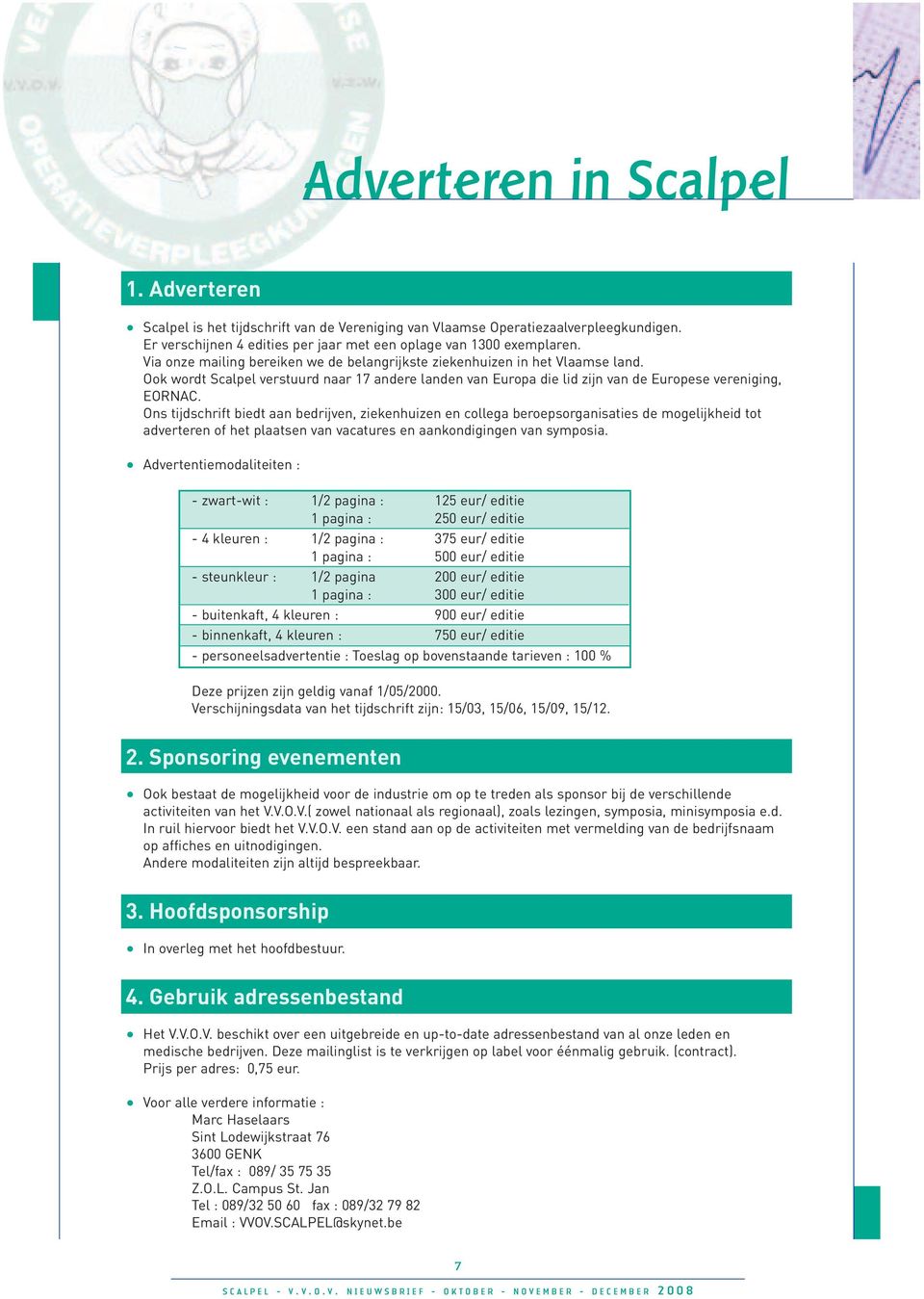 Ons tijdschrift biedt aan bedrijven, ziekenhuizen en collega beroepsorganisaties de mogelijkheid tot adverteren of het plaatsen van vacatures en aankondigingen van symposia.