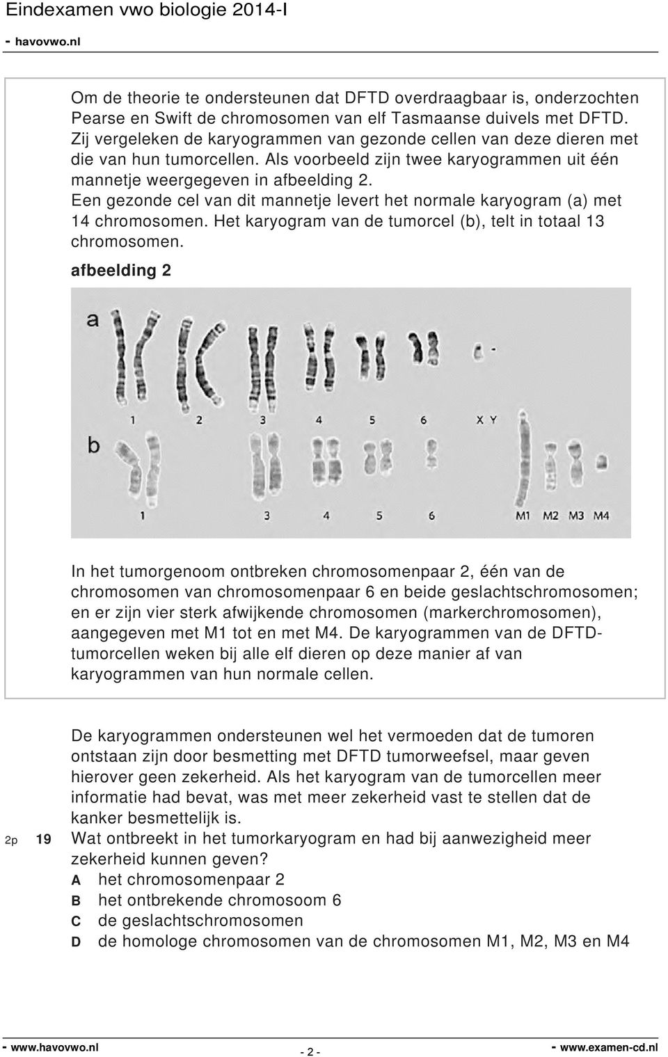 Een gezonde cel van dit mannetje levert het normale karyogram (a) met 14 chromosomen. Het karyogram van de tumorcel (b), telt in totaal 13 chromosomen.