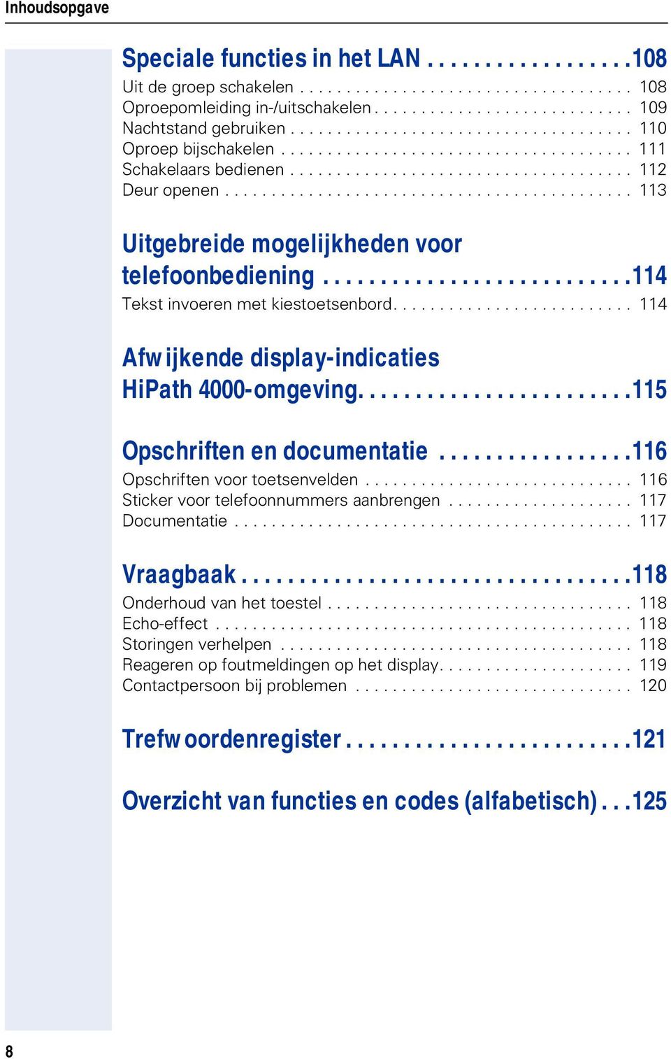 ........................................... 113 Uitgebreide mogelijkheden voor telefoonbediening...........................114 Tekst invoeren met kiestoetsenbord.