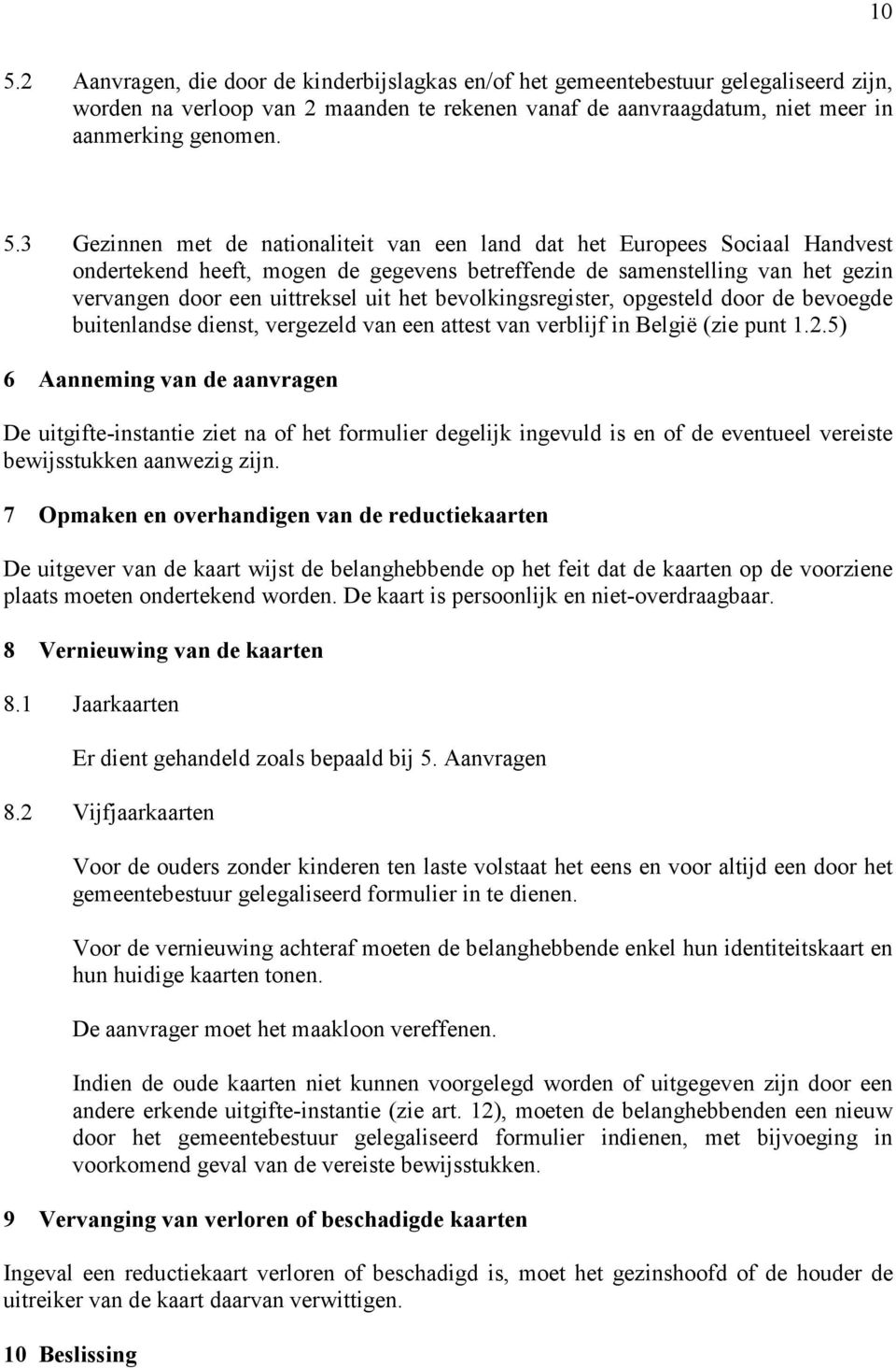 bevolkingsregister, opgesteld door de bevoegde buitenlandse dienst, vergezeld van een attest van verblijf in België (zie punt 1.2.