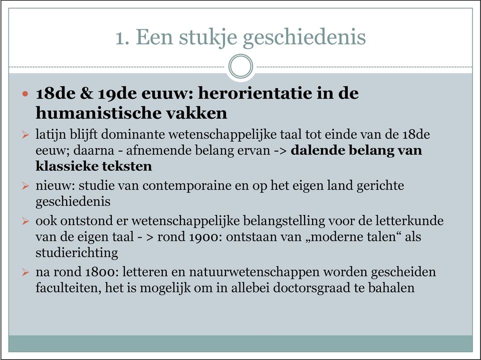 gerichte geschiedenis ook ontstond er wetenschappelijke belangstelling voor de letterkunde van de eigen taal - > rond 1900: ontstaan van moderne