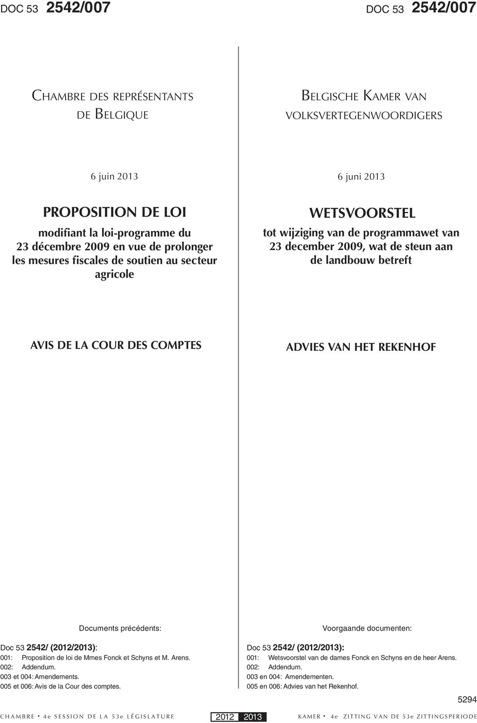 HET REKENHOF Documents précédents: Doc 53 2542/ (2012/2013): 001: Proposition de loi de Mmes Fonck et Schyns et M. Arens. 002: Addendum. 003 et 004: Amendements.