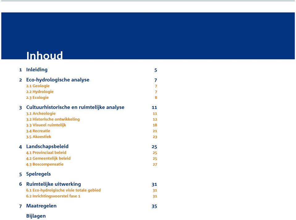 3 Visueel ruimtelijk 18 3.4 Recreatie 21 3.5 Akoestiek 23 4 Landschapsbeleid 25 4.1 Provinciaal beleid 25 4.