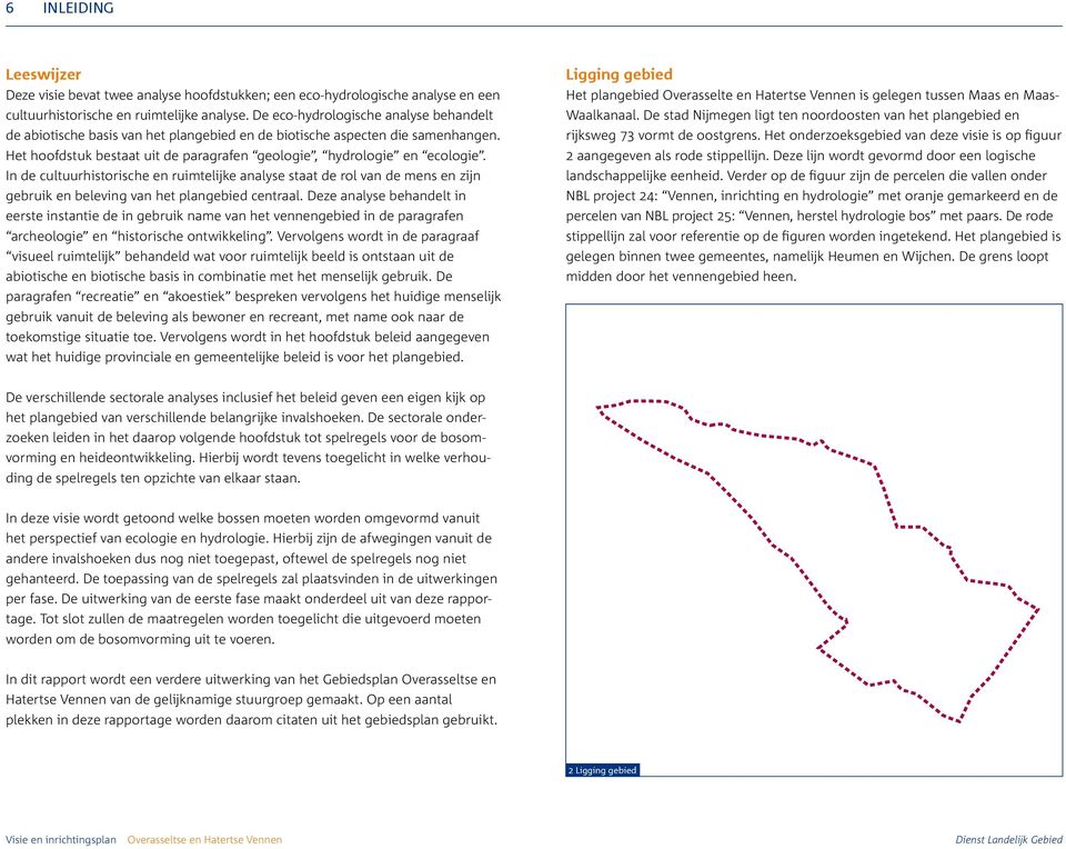 In de cultuurhistorische en ruimtelijke analyse staat de rol van de mens en zijn gebruik en beleving van het plangebied centraal.