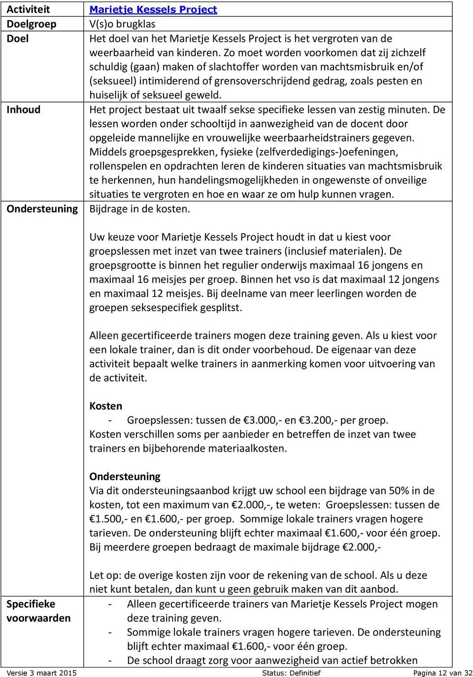 seksueel geweld. Het project bestaat uit twaalf sekse specifieke lessen van zestig minuten.