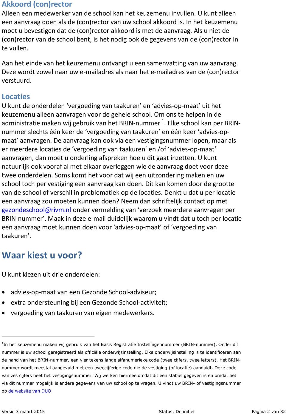 Aan het einde van het keuzemenu ontvangt u een samenvatting van uw aanvraag. Deze wordt zowel naar uw e-mailadres als naar het e-mailadres van de (con)rector verstuurd.