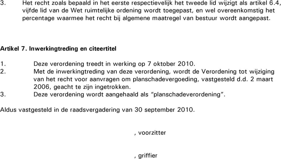 Artikel 7. Inwerkingtreding en citeertitel 1. Deze verordening treedt in werking op 7 oktober 20