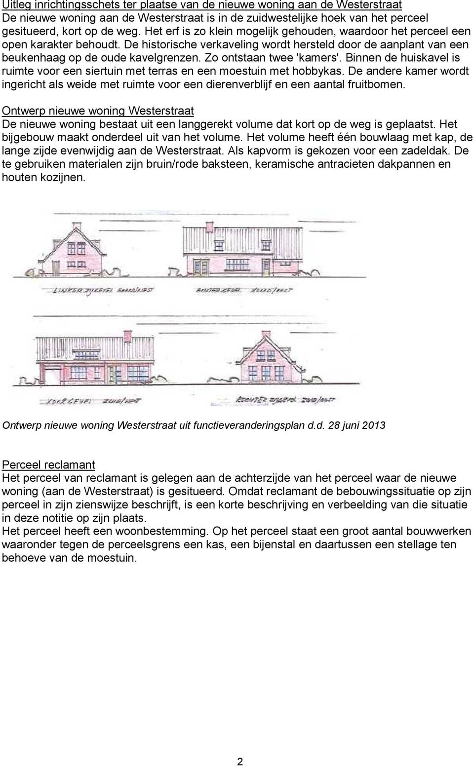 Zo ontstaan twee 'kamers'. Binnen de huiskavel is ruimte voor een siertuin met terras en een moestuin met hobbykas.