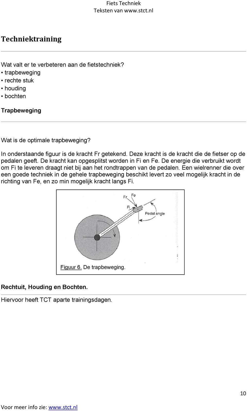 De energie die verbruikt wordt om Fi te leveren draagt niet bij aan het rondtrappen van de pedalen.