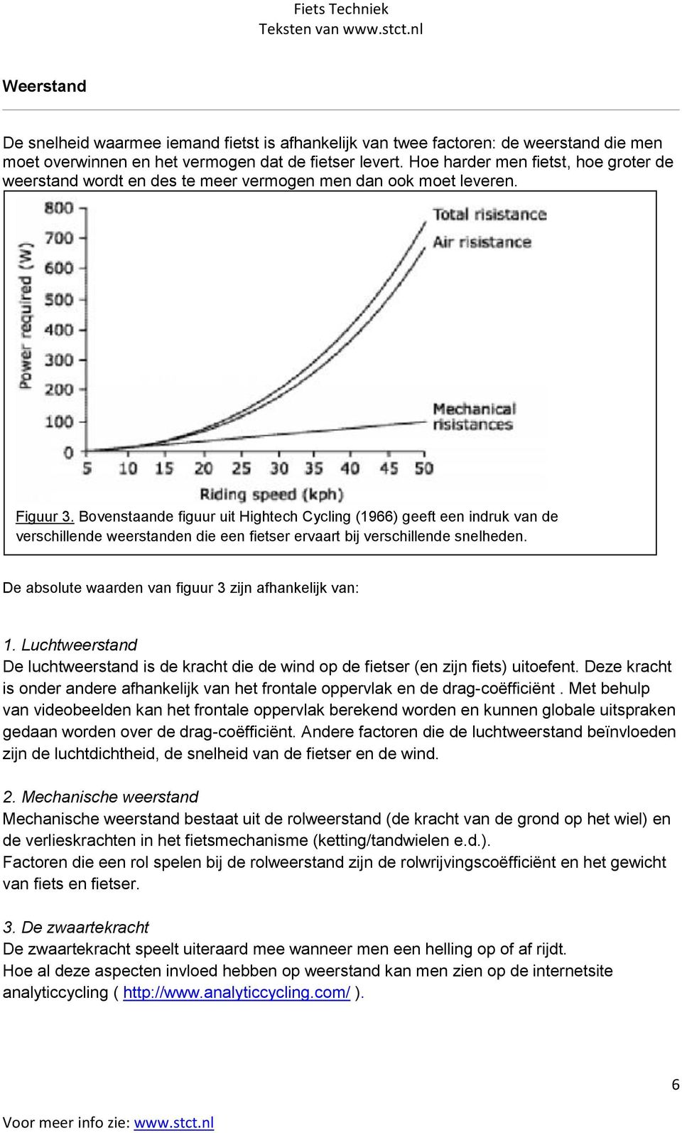 Bovenstaande figuur uit Hightech Cycling (1966) geeft een indruk van de verschillende weerstanden die een fietser ervaart bij verschillende snelheden.