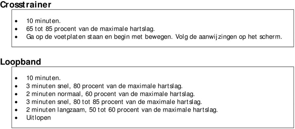 Loopband 3 minuten snel, 80 procent van de maximale hartslag.