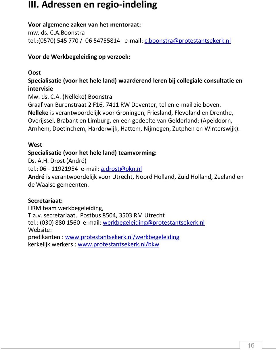 (Nelleke) Boonstra Graaf van Burenstraat 2 F16, 7411 RW Deventer, tel en e-mail zie boven.