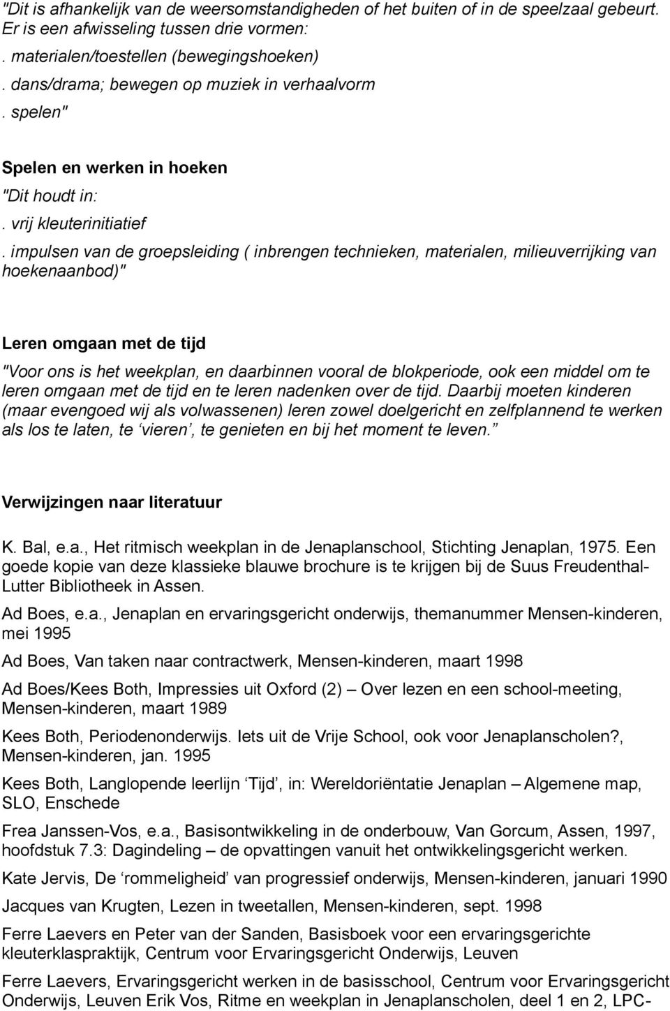 impulsen van de groepsleiding ( inbrengen technieken, materialen, milieuverrijking van hoekenaanbod)" Leren omgaan met de tijd "Voor ons is het weekplan, en daarbinnen vooral de blokperiode, ook een