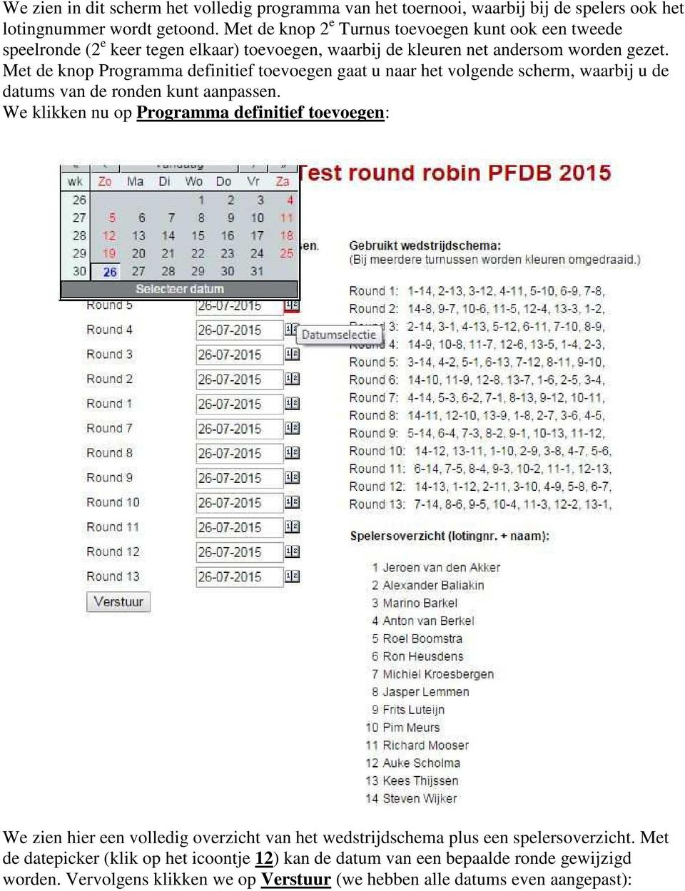 Met de knop Programma definitief toevoegen gaat u naar het volgende scherm, waarbij u de datums van de ronden kunt aanpassen.