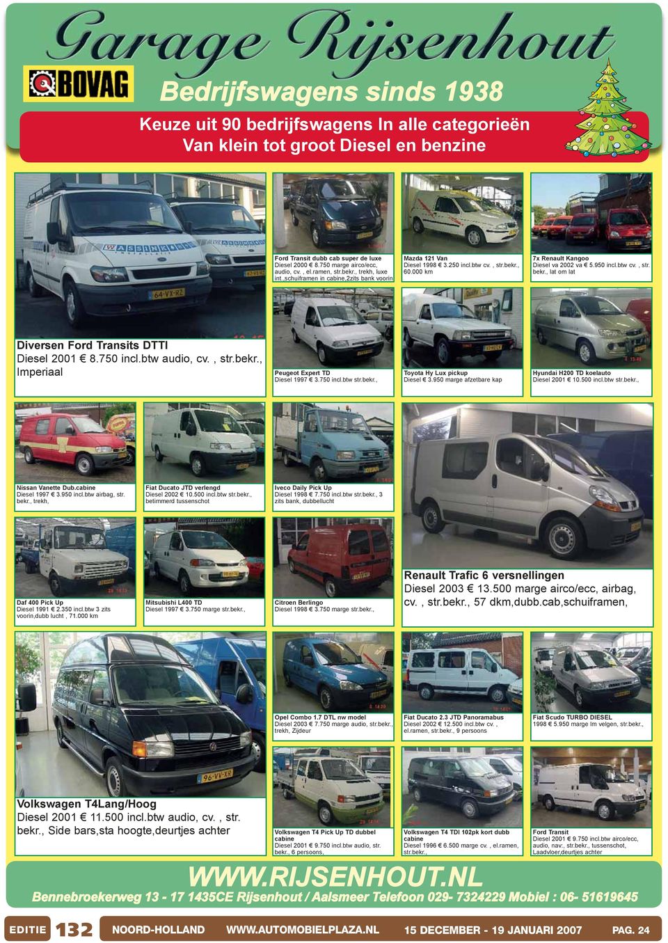 , lat om lat Diversen Ford Transits DTTI Diesel 2001 8.750 incl.btw audio, cv., str.bekr., Imperiaal Peugeot Expert TD Diesel 1997 3.750 incl.btw str.bekr., Toyota Hy Lux pickup Diesel 3.