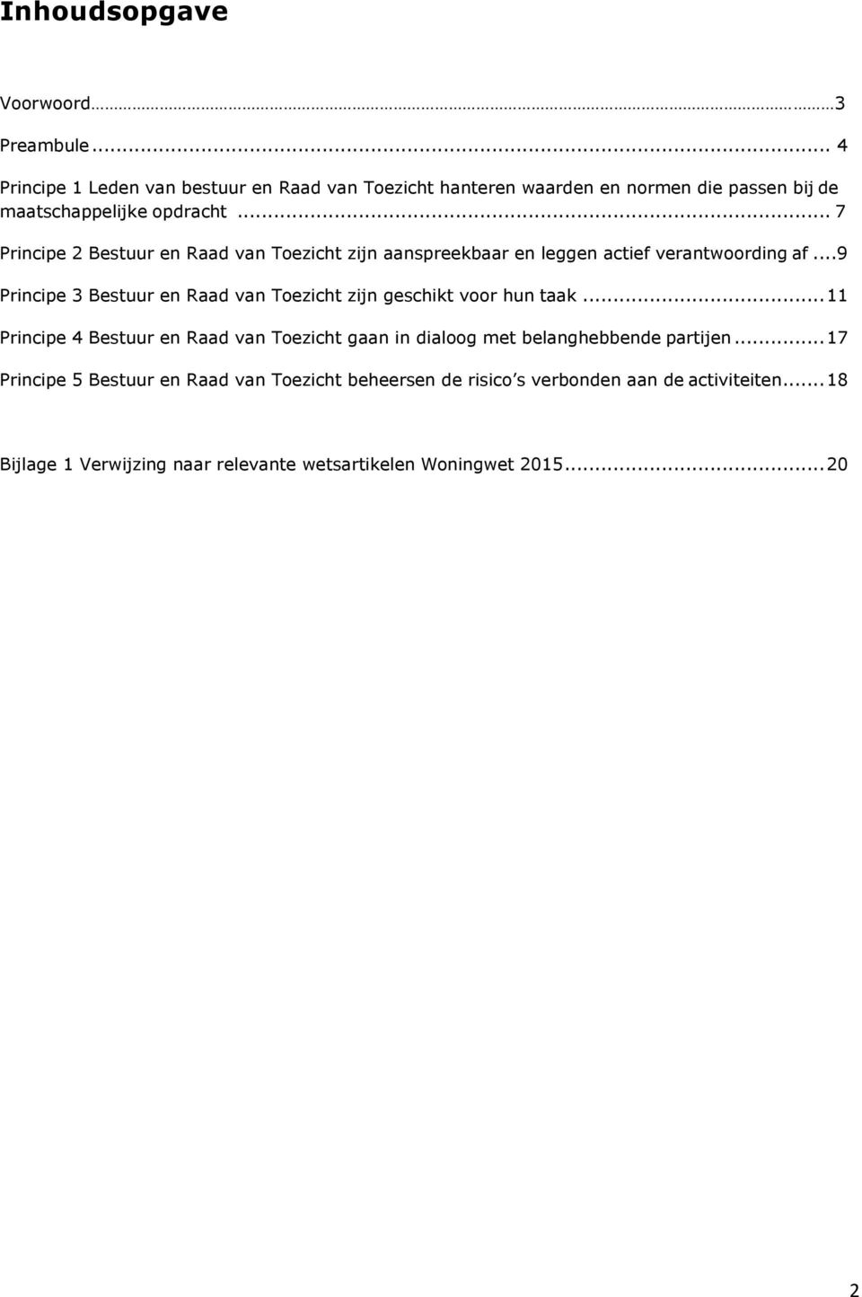 .. 7 Principe 2 Bestuur en Raad van Toezicht zijn aanspreekbaar en leggen actief verantwoording af.