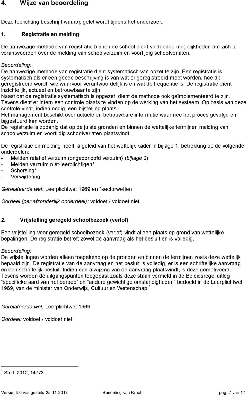 Beoordeling: De aanwezige methode van registratie dient systematisch van opzet te zijn.