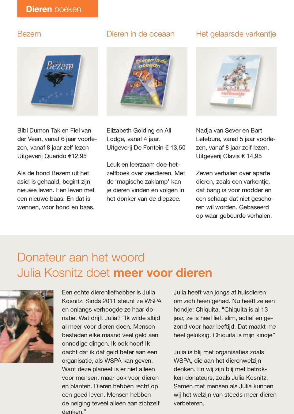 Uitgeverij De Fontein 13,50 Leuk en leerzaam doe-hetzelfboek over zeedieren. Met de magische zaklamp kan je dieren vinden en volgen in het donker van de diepzee.