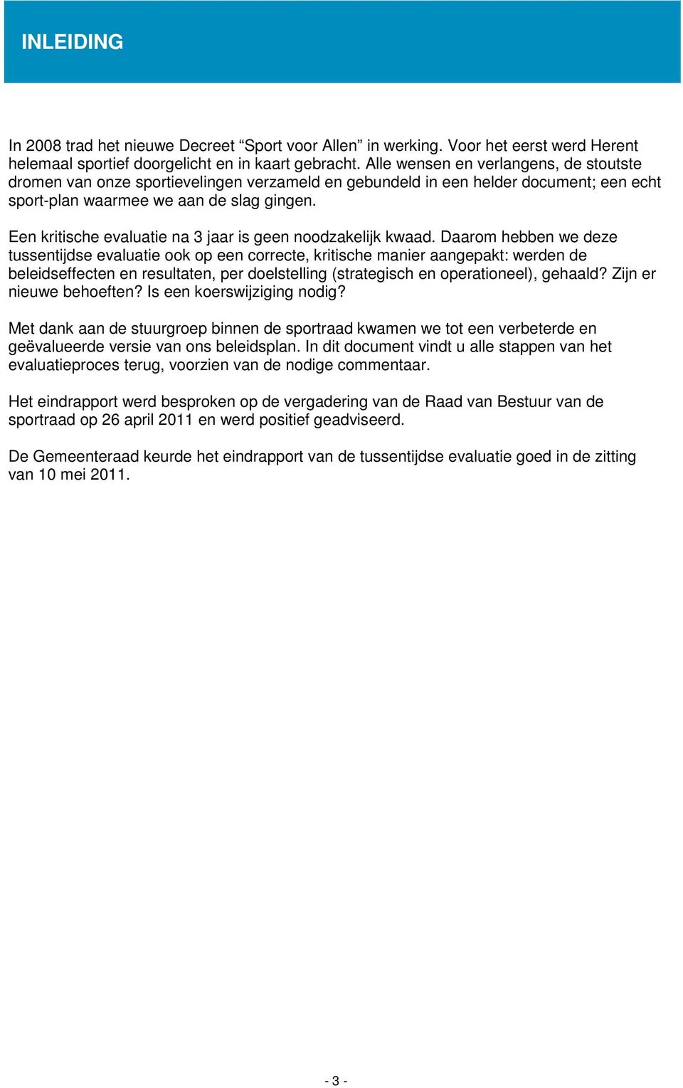 Een kritische evaluatie na 3 jaar is geen noodzakelijk kwaad.